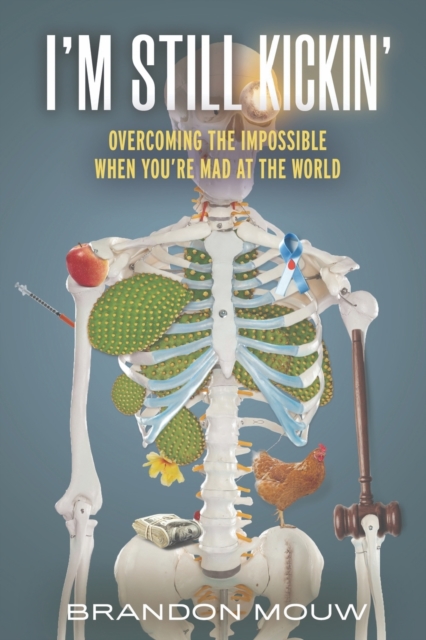 I'm Still Kickin' : Overcoming the Impossible When You're Mad at the World, Paperback / softback Book