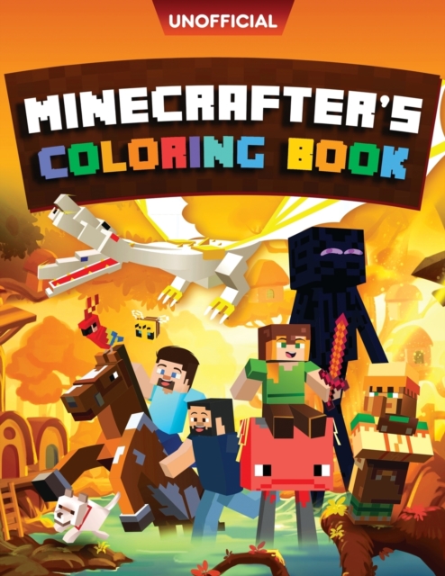 Minecraft Coloring Book : Minecrafter's Coloring Activity Book: 100 Coloring Pages for Kids - All Mobs Included (An Unofficial Minecraft Book), Paperback / softback Book