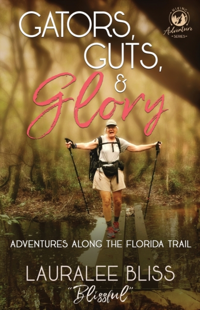 Gators, Guts, & Glory : Adventures Along the Florida Trail, Paperback / softback Book