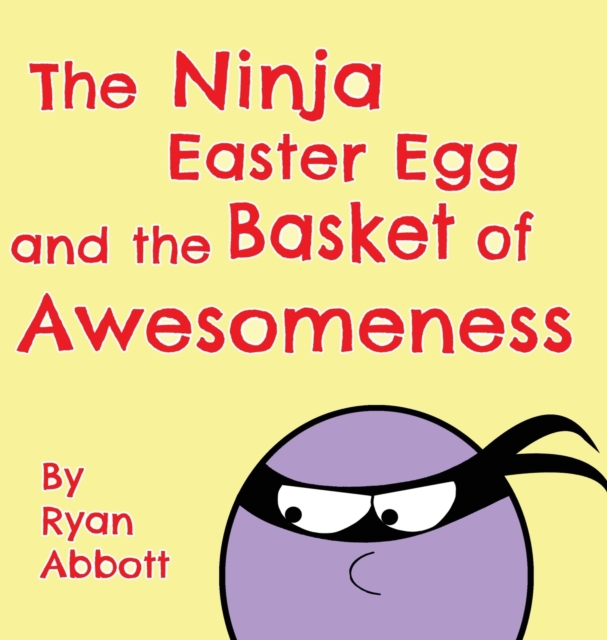 The Ninja Easter Egg and the Basket of Awesomeness, Hardback Book