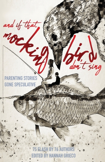And If That Mockingbird Don't Sing : Parenting Stories Gone Speculative, Paperback / softback Book