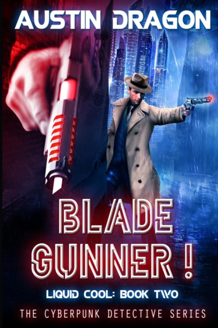 Blade Gunner (Liquid Cool, Book 2) : The Cyberpunk Detective Series, Paperback / softback Book