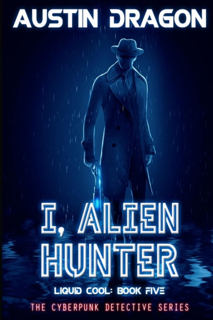 I, Alien Hunter (Liquid Cool, Book 5) : The Cyberpunk Detective Series, Paperback / softback Book