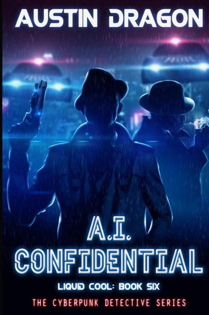 A.I. Confidential (Liquid Cool, Book 6) : The Cyberpunk Detective Series, Paperback / softback Book