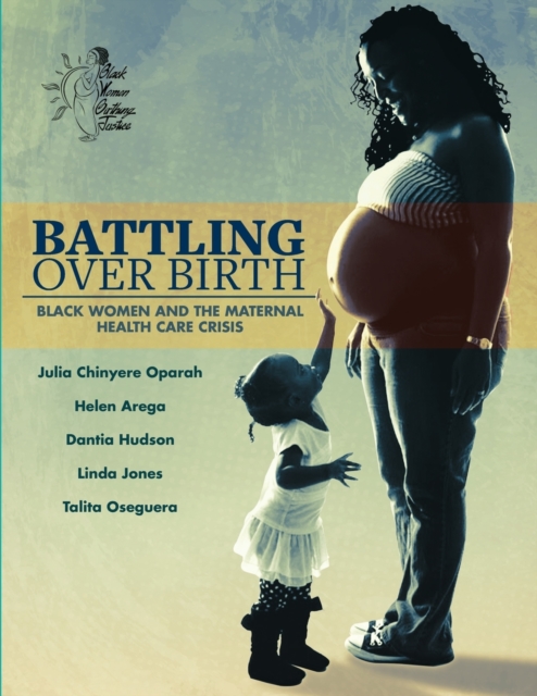 Battling Over Birth : Black Women and the Maternal Health Care Crisis, Paperback / softback Book