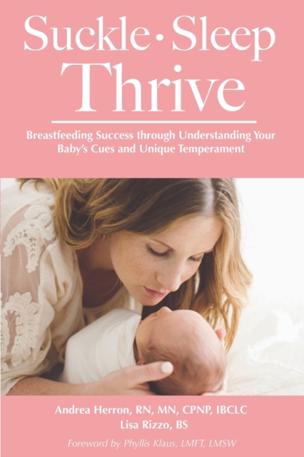 Suckle, Sleep, Thrive: Breastfeeding Success through Understanding Your Baby's Cues and Unique Temperament, Paperback / softback Book