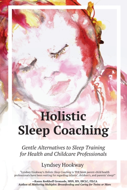 Holistic Sleep Coaching - Gentle Alternatives to Sleep Training, Paperback / softback Book