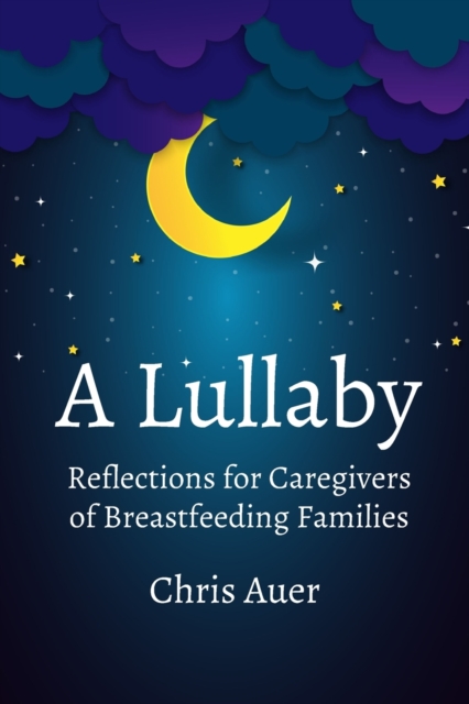 A Lullaby: Reflections for Caregivers of Breastfeeding Families, Paperback / softback Book