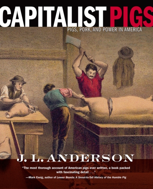 Capitalist Pigs : Pigs, Pork, and Power in America, Paperback / softback Book