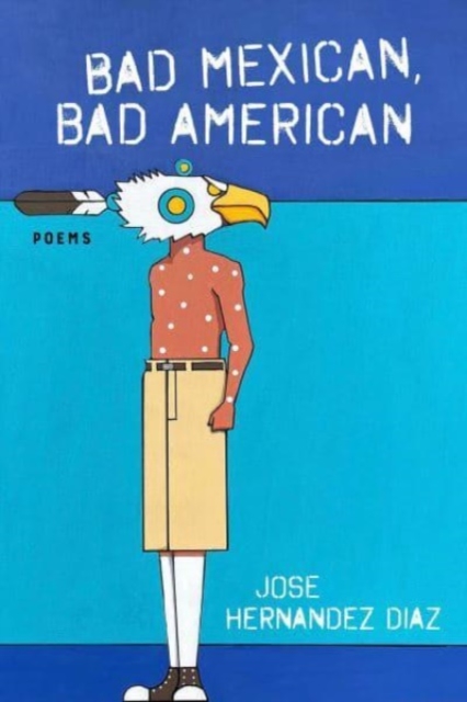 Bad Mexican, Bad American : Poems, Paperback / softback Book