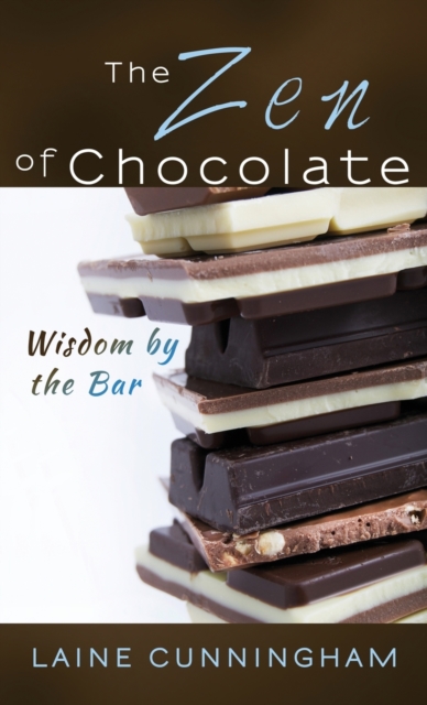 The Zen of Chocolate : Wisdom by the Bar, Hardback Book