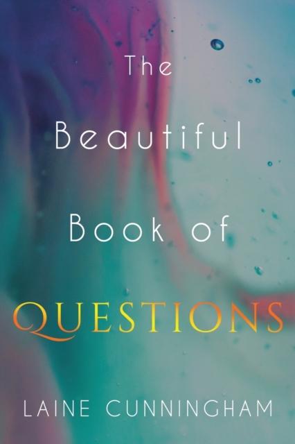 The Beautiful Book of Questions : Simple Yet Profound Prompts to Transform Your Life, Paperback / softback Book