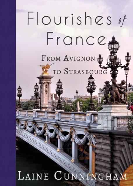 Flourishes of France : From Avignon to Strasbourg, Paperback / softback Book