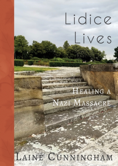 Lidice Lives : Healing a Nazi Massacre, Paperback / softback Book