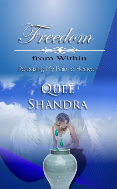Freedom from Within : Releasing My Pain to Heaven, Paperback / softback Book