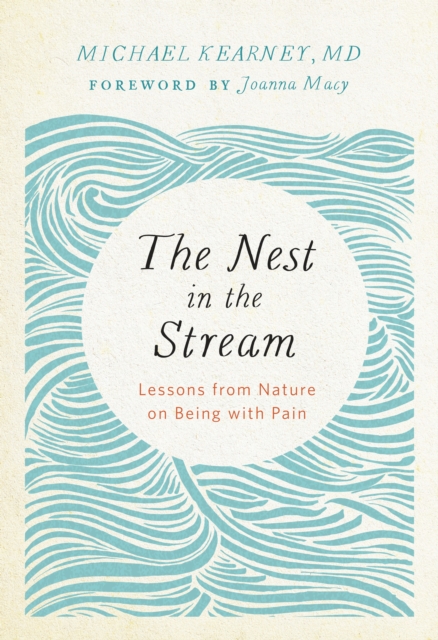 Nest in the Stream : Lessons from Nature on Being with Pain, Paperback / softback Book