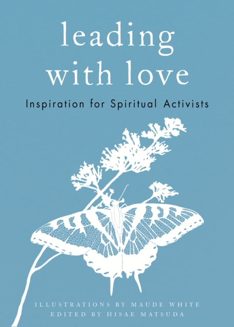 Leading with Love : Inspiration for Spiritual Activists, Hardback Book