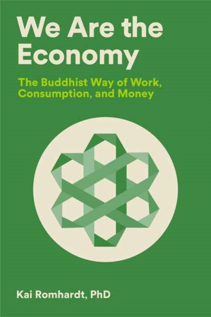 We Are the Economy : The Buddhist Way of Work, Consumption, and Money, Paperback / softback Book