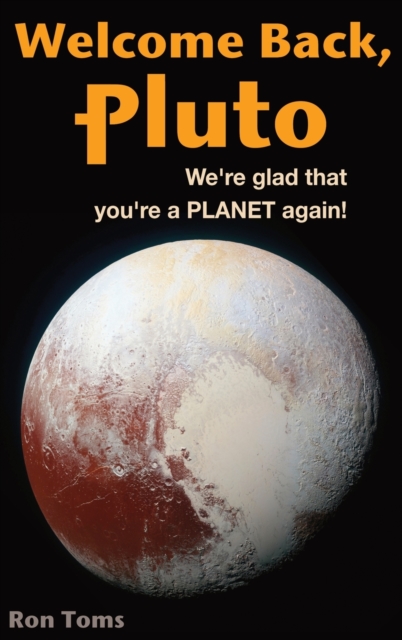 Welcome Back Pluto! We're glad that you're a planet again., Hardback Book