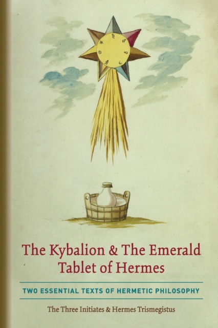 The Kybalion & The Emerald Tablet of Hermes : Two Essential Texts of Hermetic Philosophy, Paperback / softback Book