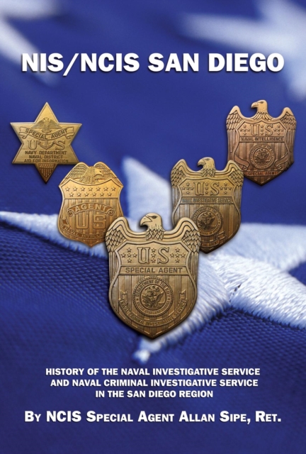 NIS/NCIS San Diego : History Of The Naval Investigative Service  And Naval Criminal Investigative Service In The San Diego Region, EPUB eBook