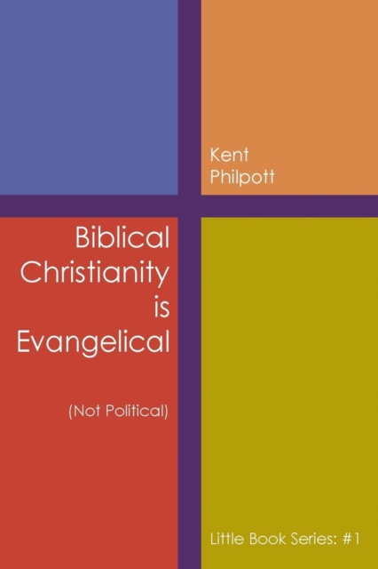 Biblical Christianity Is Evangelical : Little Book Series: #1, Paperback / softback Book