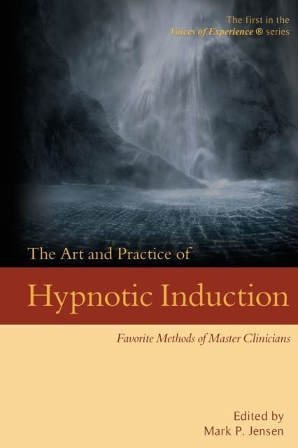 The Art and Practice of Hypnotic Induction : Favorite Methods of Master Clinicians, Paperback / softback Book