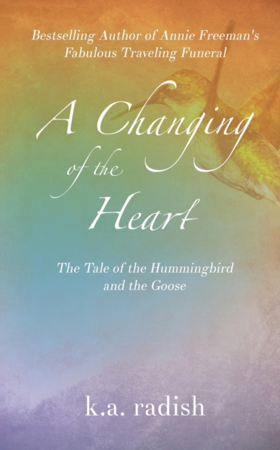 A Changing of the Heart : The Tale of the Hummingbird and the Goose, Paperback / softback Book