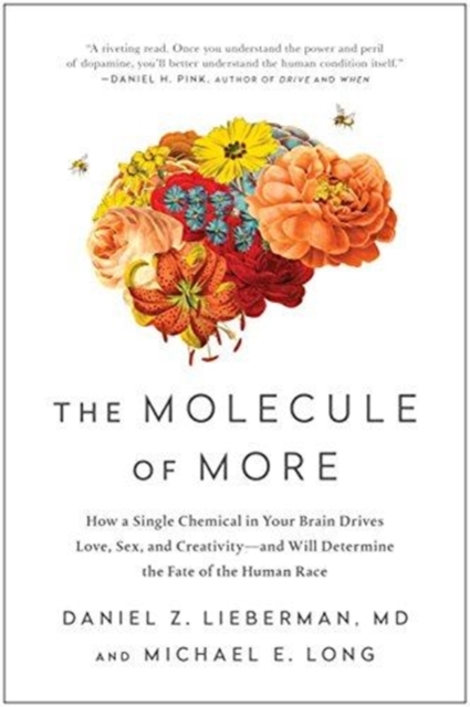 The Molecule of More : How a Single Chemical in Your Brain Drives Love, Sex, and Creativity-and Will Determine the Fate of the Human Race, Hardback Book