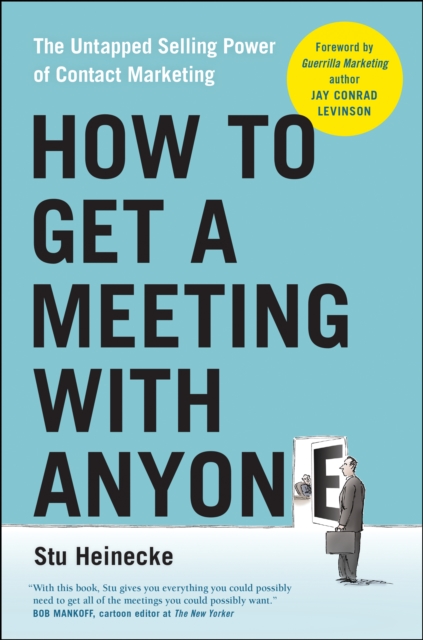 How to Get a Meeting with Anyone : The Untapped Selling Power of Contact Marketing, Paperback / softback Book