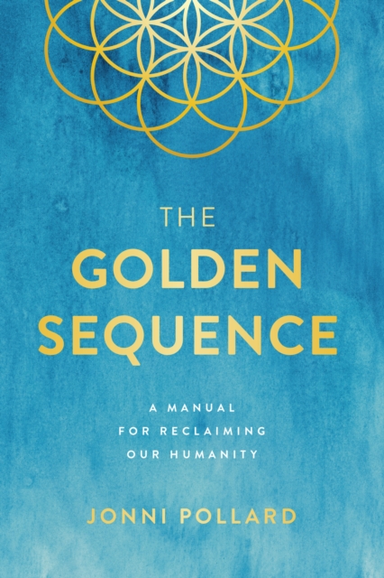 The Golden Sequence : A Manual for Reclaiming Our Humanity, Paperback / softback Book