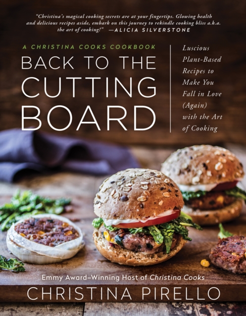 Back to the Cutting Board : Luscious Plant-Based Recipes to Make You Fall in Love (Again) with the Art of Cooking, Paperback / softback Book