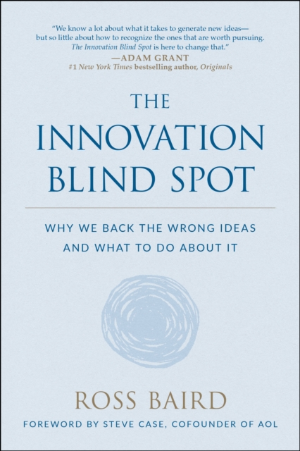 The Innovation Blind Spot : Why We Back the Wrong Ideas--and What to Do About It, Paperback / softback Book