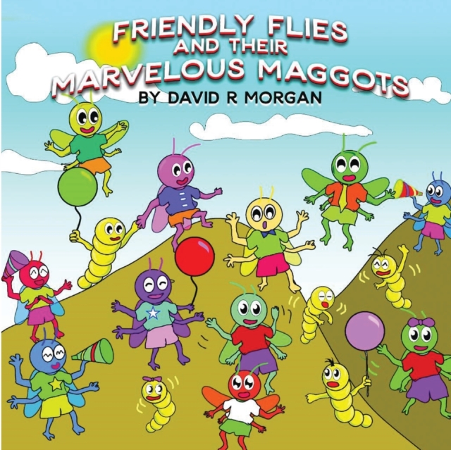 Friendly Flies and Their Marvelous Maggots, Paperback / softback Book