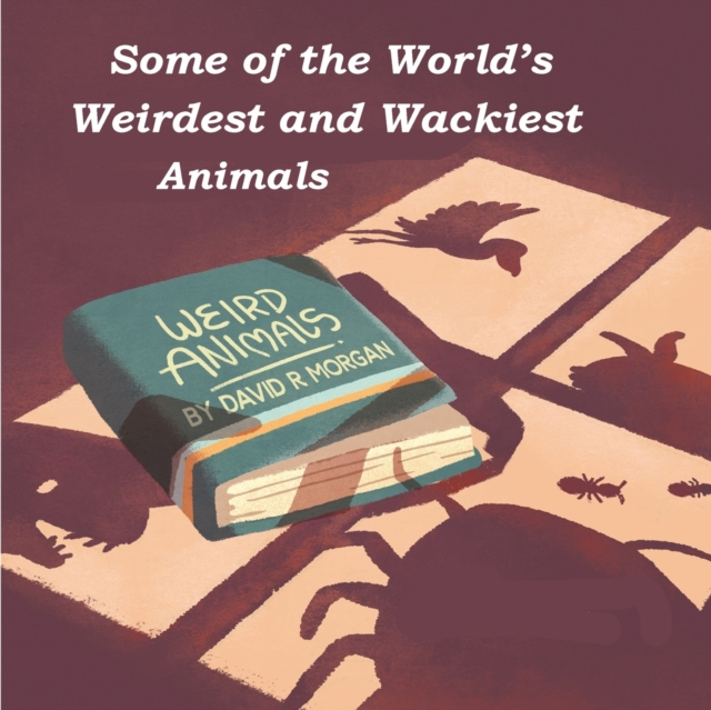 Some of the World's Weirdest and Wackiest Animals, Paperback / softback Book