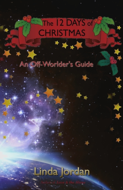 The 12 Days of Christmas : An Off Worlder's Guide, Paperback / softback Book