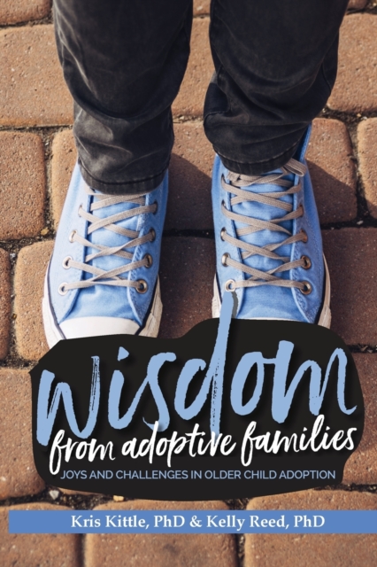 Wisdom From Adoptive Families : Joys and Challenges in Older Child Adoption, Paperback / softback Book