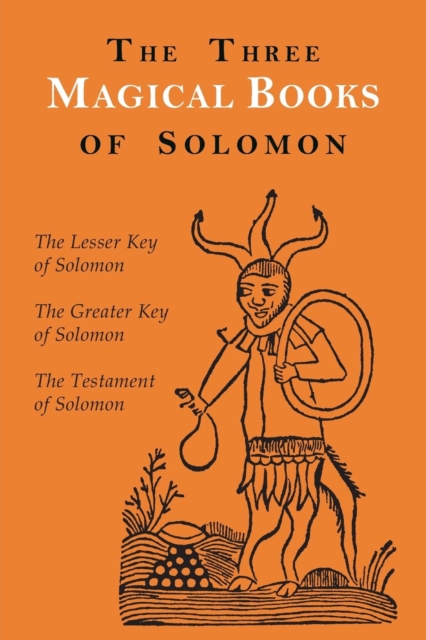 The Three Magical Books of Solomon : The Greater and Lesser Keys & the Testament of Solomon, Paperback / softback Book