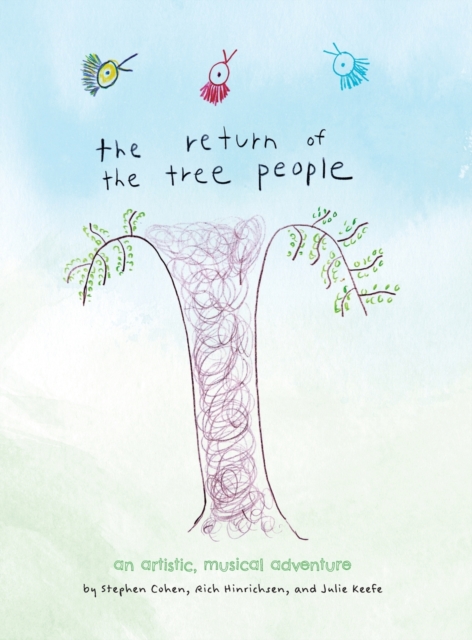 The Return of The Tree People : an Artistic, Musical Adventure, Hardback Book