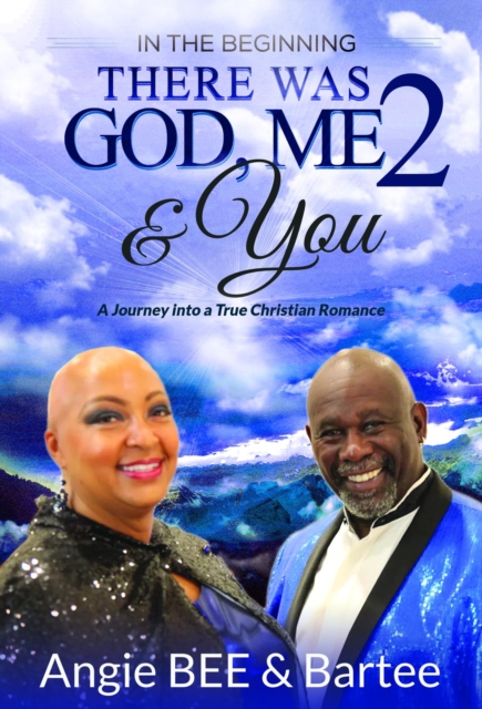 In the Beginning:  There Was God, Me & You 2 : A Journey into a True Christian Romance, EPUB eBook