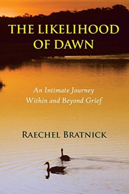 The Likelihood of Dawn : An Intimate Journey Within and Beyond Grief, Paperback / softback Book
