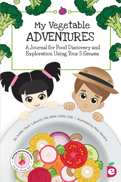 My Vegetable Adventures : A Journal for Food Discovery and Exploration Using Your 5 Senses, Paperback / softback Book