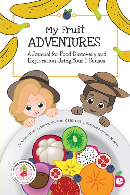 My Fruit Adventures : A Journal for Food Discovery and Exploration Using Your 5 Senses, Paperback / softback Book