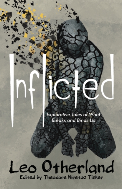 Inflicted : Explorative Tales of What Breaks and Binds Us, Paperback / softback Book
