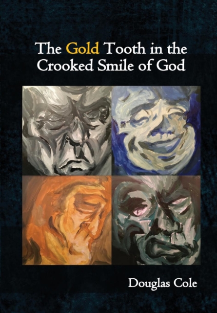 The Gold Tooth in the Crooked Smile of God, Hardback Book