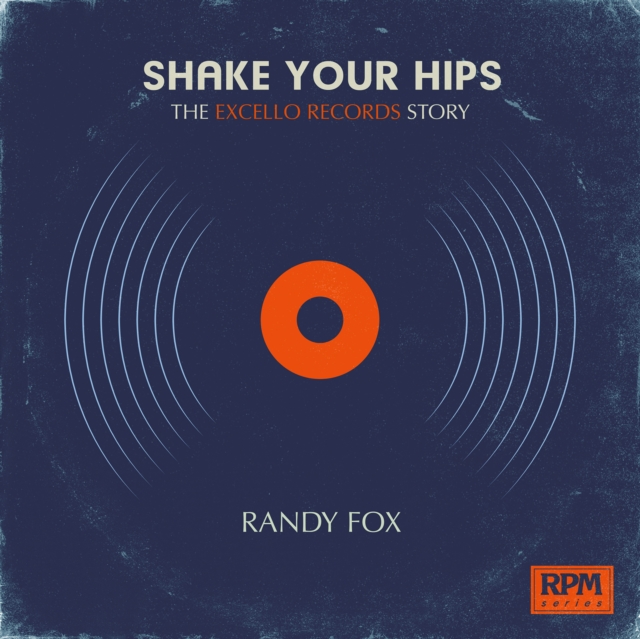 Shake Your Hips : The Excello Records Story, EPUB eBook