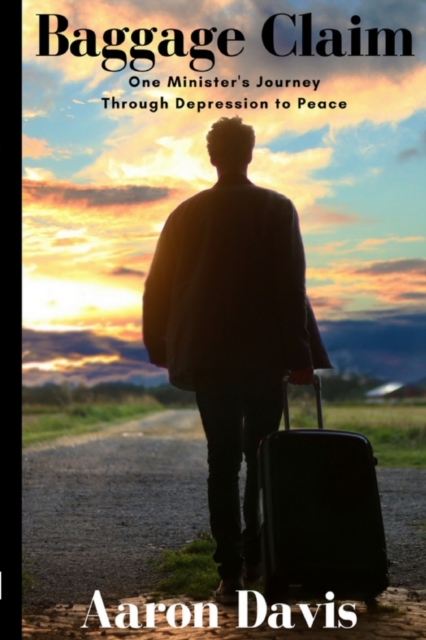 Baggage Claim : One Minister's Journey Through Depression to Peace, Paperback / softback Book