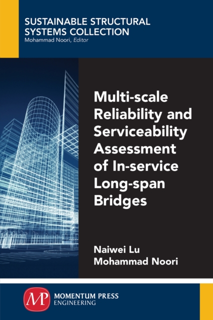 Multi-Scale Reliability and Serviceability Assessment of In-Service Long-Span Bridges, Paperback / softback Book