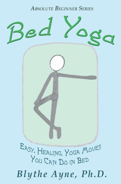 Bed Yoga : Easy, Healing, Yoga Move You Can Do in Bed, Paperback / softback Book