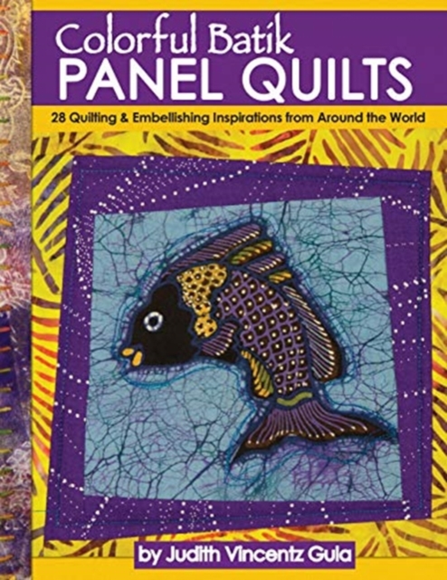 Colorful Batik Panel Quilts : 12 Quilting Inspirations Using Batik Panels, Paperback / softback Book